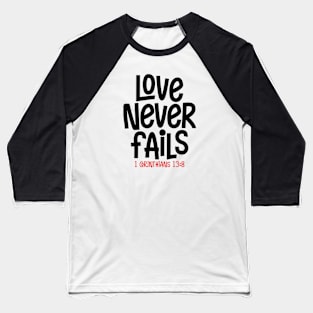 1 Corinthians 13:8 - Love never fails Baseball T-Shirt